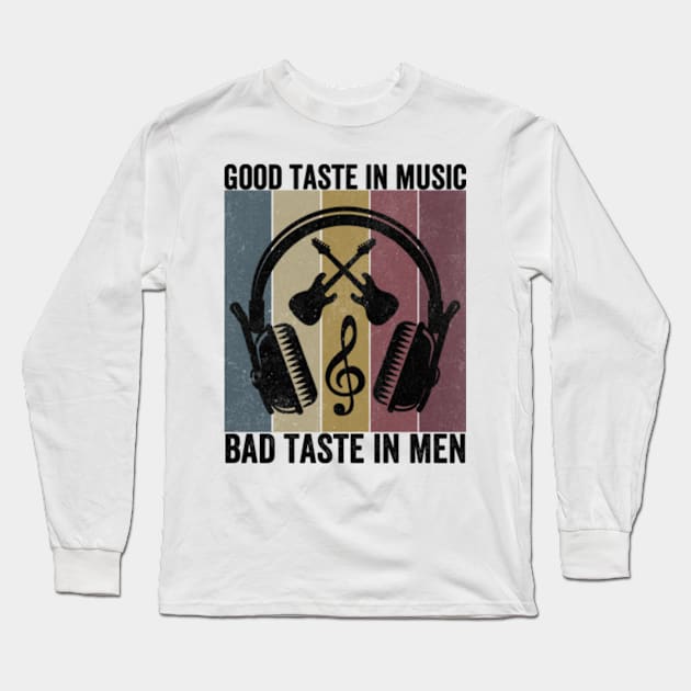 Good Taste In Music Bad Taste In Men Long Sleeve T-Shirt by Tetsue